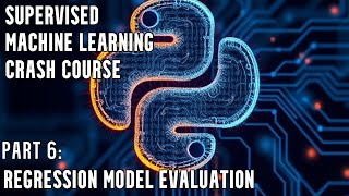 Supervised Machine Learning Crash Course | Regression Model Evaluation