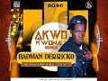Akwo Kwona By Badman Derricko Lakubukubu Song Akwo Kwona By Badman Derricko Lakubukubu Song