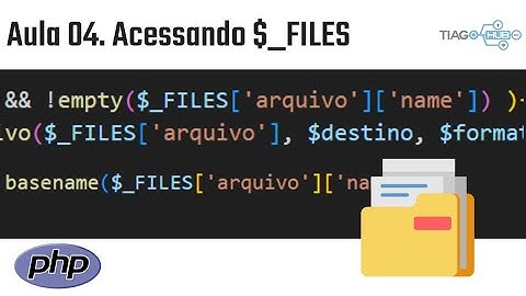 Aula 04. Acessando Dados com $_FILES: Upload de Arquivos no PHP