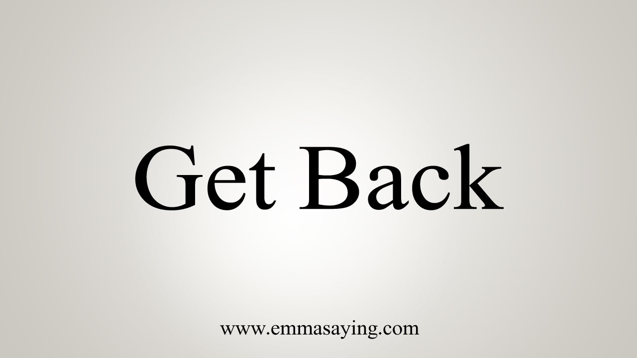 How To Say Get Back YouTube