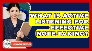 What Is Active Listening For Effective Note-taking? - Senior Year Strategies