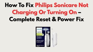 How To Fix Philips Sonicare Not Charging Or Turning On – Complete Reset & Power Fix