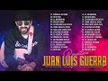 Juan Luis Guerra EXITOS, EXITOS, EXITOS Sus Mejores Canciones - Juan Luis Guerra Mix Nuevo 2022