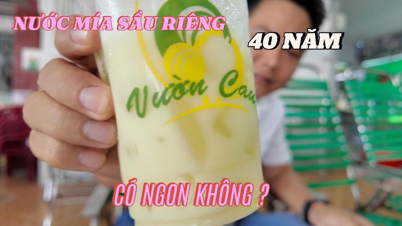 40 Năm Giữ Một Hương Vị – Nước Mía Sầu Riêng Vườn Cau Có Gì Đặc Biệt?