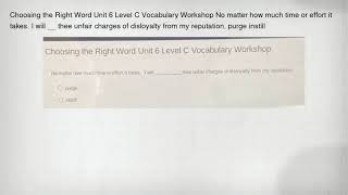 Choosing the Right Word Unit 6 Level C Vocabulary Workshop No matter how much time or effort it take