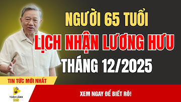 Sốc Toàn Quốc: Lịch Nhận Lương Hưu Tháng 12/2025 – Người Cao Tuổi Cần Biết Ngay! | Toàn Cảnh 365