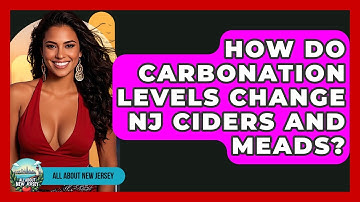 How Do Carbonation Levels Change NJ Ciders And Meads? - All About New Jersey