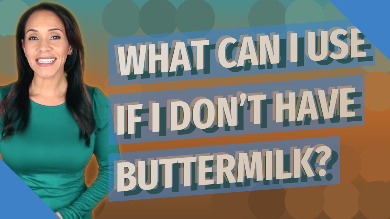 I Don't Have Buttermilk What Can I Use