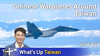 Chinese Warplanes Around Taiwan, What's Up Taiwan – News at 20:00, Jan. 18, 2024 | TaiwanPlus News