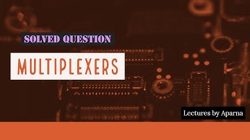 SOLVED QUESTION FROM MULTIPLEXERS| DIGITAL ELECTRONICS