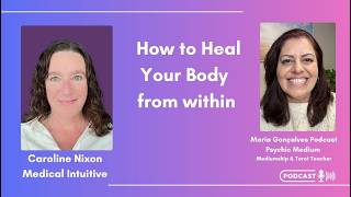 How to Heal Your Body from Within with Medical Intuitive Caroline Nixon