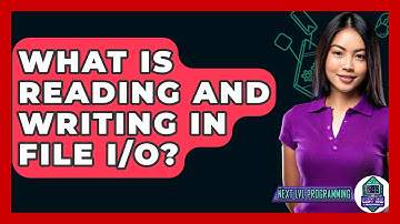 What Is Reading And Writing In File I/O? - Next LVL Programming