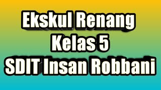 EKSKUL RENANG KELAS 5 SDIT INSAN ROBBANI