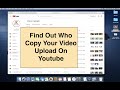 How To Find Out Somebody Upload Your Video Contents On Youtube Without your Permission And Claim