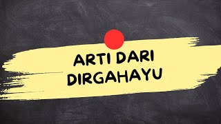 THE MEANING OF THE WORD DIRGAHAYU (What Is Dirgahayu)