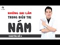 Chủ đề 5 ✍️ Những sai lầm thường gặp khi trị nám ? Muốn TRỊ NÁM phải biết/ kem tri nam/ tan nhang/