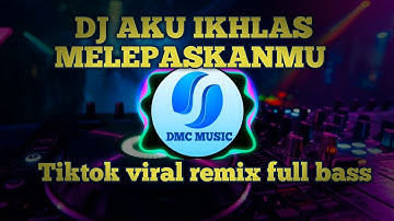 DJ AKU IKHLAS MELEPASKANMU || TIKTOK VIRAL REMIX FULL BASS