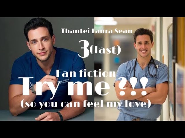 Try me(so you can feel my love)-3(last) // Thantei Laura Sean #fan_fiction #Dr_Mike class=