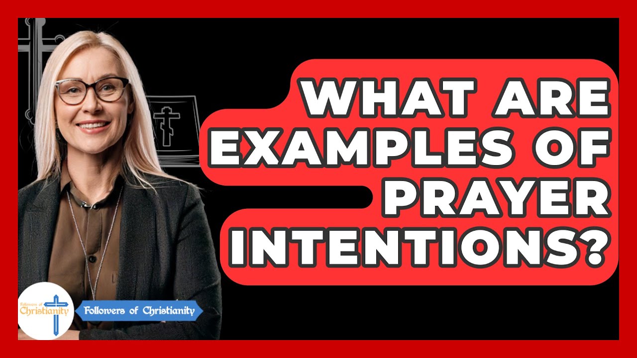 What Are Examples Of Prayer Intentions? - Followers Of Christianity