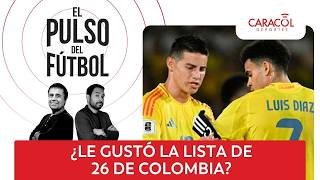 ¿Le gustó la lista de 26 de Colombia? | El Pulso del Fútbol
