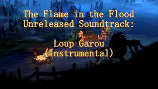 The Flame in the Flood Unreleased Soundtrack: Loup Garou (Instrumental)