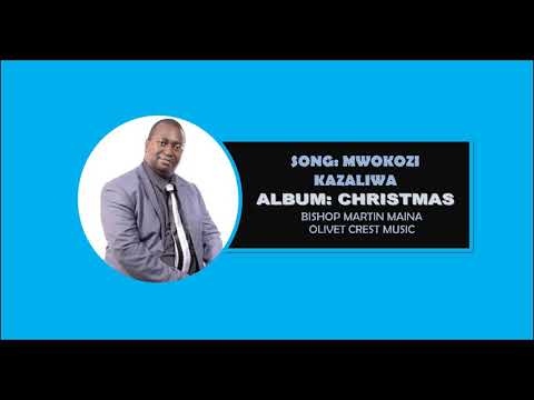 Mwokozi Kazaliwa Bishop Martin Maina Olivet Crest Music
