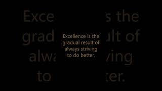 Excellence Is The Gradual Result Of Always Strivin...