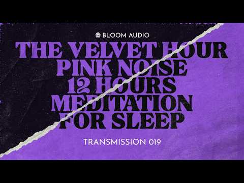 Pink Noise 12 Hours | Transmission 019 — The Velvet Hour | Meditation for Sleep | Black Screen
