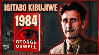 'UMUTURAGE UHAZE NTIWAMUSHOBORA' AMAYERI Y'ABATEGETSI|IGITABO KIBUJIJWE CYA GEORGE ORWELL| 2nd Prt
