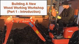 Building A New Wood Working Workshop Part 1 - Introduction