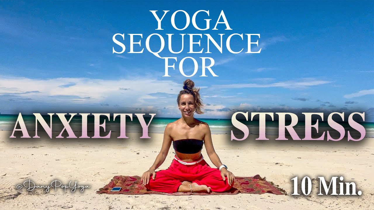 10 Minute Yoga Sequence For Anxiety And Stress Relief - YouTube