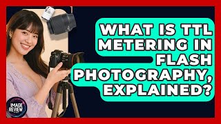 What Is Ttl Metering In Flash Photography, Explained? - Image Review Studio