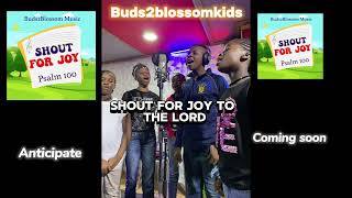 Buds2Blossom - Psalm 100 (Shout for Joy) #kids #scriptures #shoutforjoy #Buds2blossom