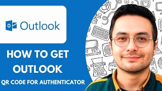 How to Get Outlook Qr Code for Authenticator App - 2025 (Updated Method)