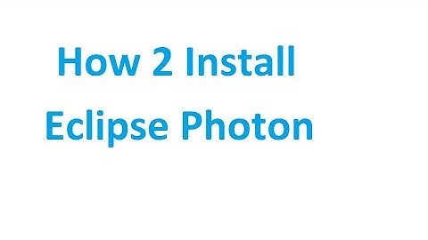 How to Install Eclipse Photon - Tutorial 2