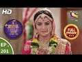 Main Maayke Chali Jaaungi Tum Dekhte Rahiyo - Ep 201 - Full Episode - 3rd July, 2019