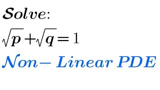Solve: √p +√q= 1 | Non-Linear PDE (1st Standard Form)