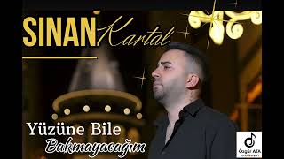 Sinan Kartal - Yüzüne Bile Bakmayacağım