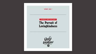 Sunday Reflection: The Pursuit of Lovingkindness  - Daily Devotional