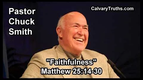 Faithfulness, Matthew 25:14-30 - Pastor Chuck Smith - Topical Bible Study
