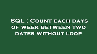 Information SQL : Count each days of week between two dates without loop News