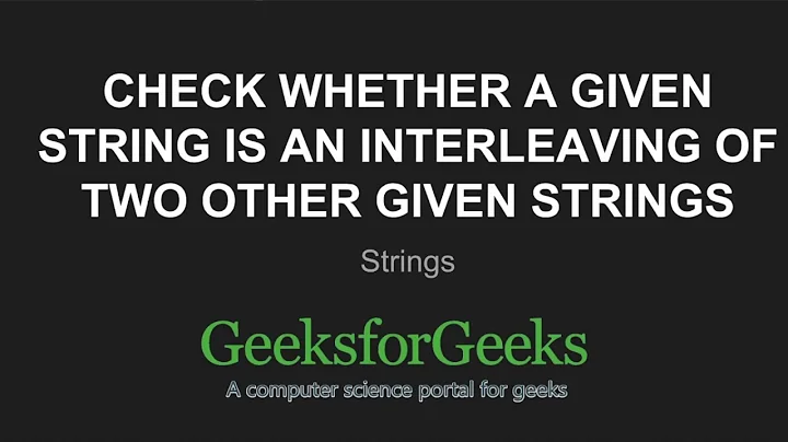 Check whether a given string is an interleaving of two other given strings | GeeksforGeeks