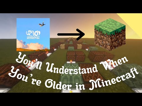 I made You'll Understand When You're Older by Lovejoy in Minecraft