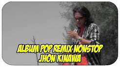Jhon Kinawa [Full Album] Satangkai Bungo Duo Jambangan (Pop Remix Nonstop)  - Durasi: 46:19. 