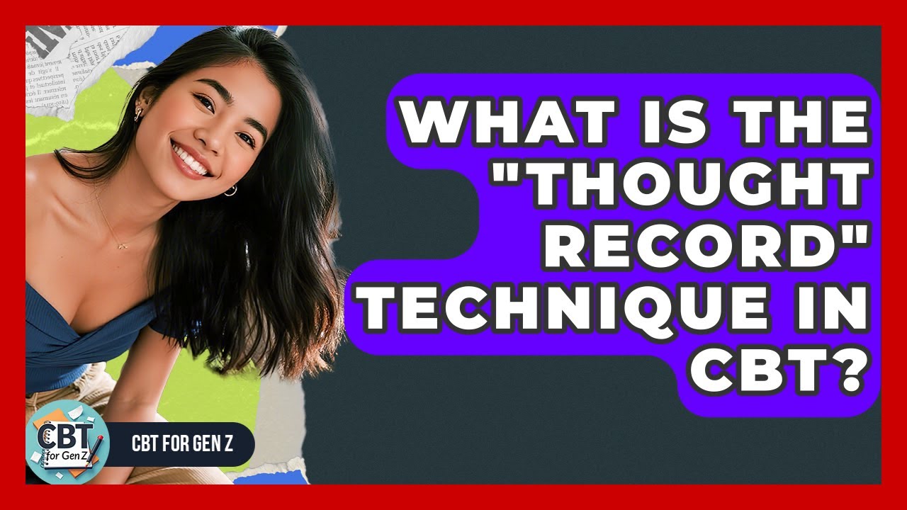 What Is The "thought Record" Technique In CBT? - CBT for Gen Z