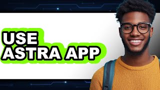 How to Use Astra App - Easy Guide screenshot 2