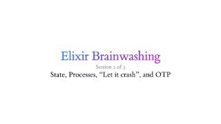 Elixir Brainwashing Workshop, Part 2 of 3