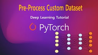 |05| Pytorch - How to Pre-Process and Build a Custom Dataset