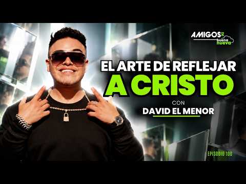 Good News Friends Episode 100 "THE ART OF REFLECTING CHRIST" with DAVID THE YOUNGER
