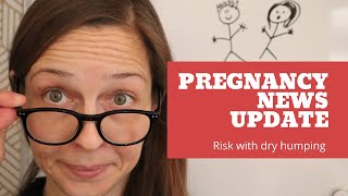 Pregnancy news: dry humping